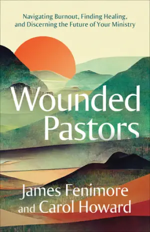Cover of Wounded Pastors: Navigating Burnout, Finding Healing, and Discerning the Future of Your Ministry