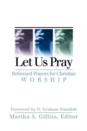 Let Us Pray: Reformed Prayers for Christian Worship