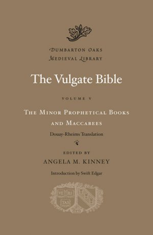 The Vulgate Bible, Volume V: The Minor Prophetical Books and Maccabees