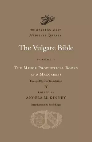 The Vulgate Bible, Volume V: The Minor Prophetical Books and Maccabees