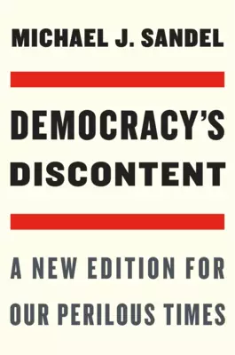 Democracy′s Discontent – A New Edition for Our Perilous Times