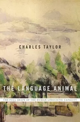 The Language Animal – The Full Shape of the Human Linguistic Capacity