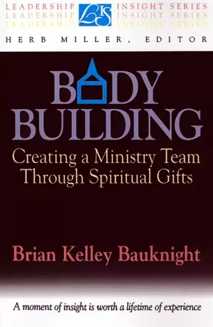Body Building: Creating a Ministry Team Through Spiritual Gifts