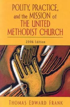 Polity, Practice and the Mission of the United Methodist Church