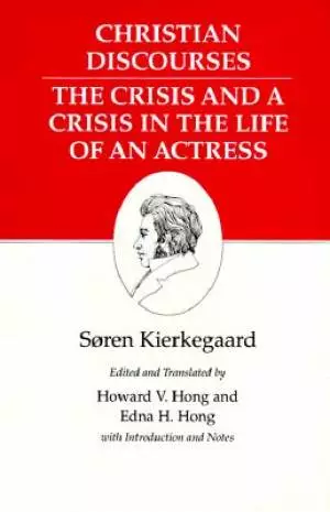 Kierkegaard's Writings Christian Discourses: The Crisis and a Crisis in the Life of an Actress