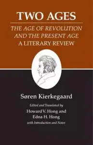 Kierkegaard's Writings, XIV, Volume 14: Two Ages: The Age of Revolution and the Present Age a Literary Review