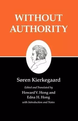 Kierkegaard's Writings, XVIII, Volume 18: Without Authority