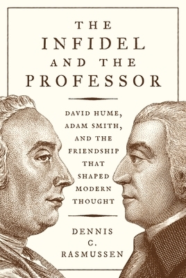 The Infidel and the Professor – David Hume, Adam Smith, and the Friendship That Shaped Modern Thought