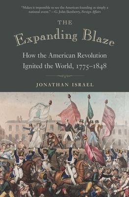 The Expanding Blaze – How the American Revolution Ignited the World, 1775–1848
