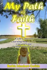 My Path of Faith: A Life's Journey Learning to Love