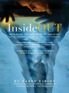 InsideOUT: Revealing the Mysteries of Creation and the Wisdom to Live Your Life Consciously Connected