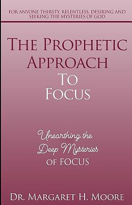 The Prophetic Approach to FOCUS: Unearthing the Deep Mysteries of FOCUS