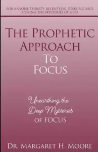The Prophetic Approach to FOCUS: Unearthing the Deep Mysteries of FOCUS