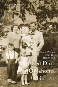 Catholic Poems from the Heart of a Red Dirt Oklahoma Girl