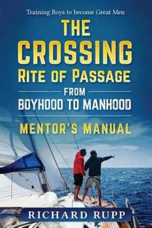 The Crossing Rite of Passage from Boyhood to Manhood: Mentor's Manual