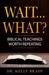 Wait...What?: Biblical Teachings Worth Repeating
