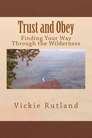 Trust and Obey: Finding Your Way Through the Wilderness