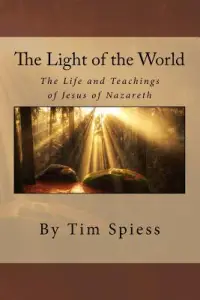 The Light of the World: The Life and Teachings of Jesus of Nazareth
