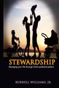 Stewardship: Managing Your Life Through God's Perfected Pattern