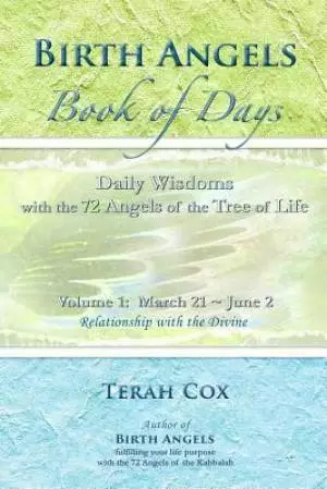 BIRTH ANGELS BOOK OF DAYS - Volume 1: Daily Wisdoms with the 72 Angels of the Tree of Life