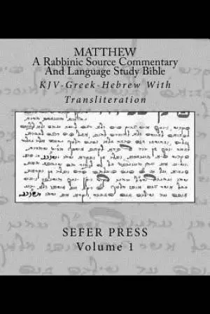Matthew: A Rabbinic Jewish Source Commentary And Language Study Bible: KJV-Greek-Hebrew With Transliteration