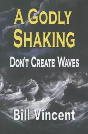 A Godly Shaking: Don't Create Waves