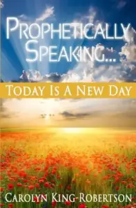 Prophetically Speaking: Today Is A New Day