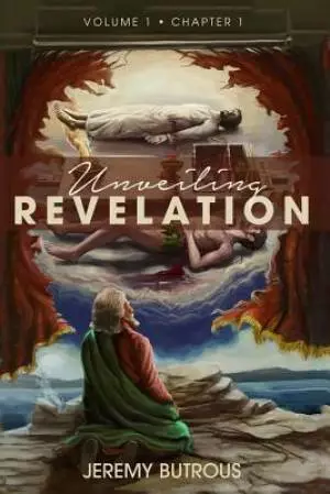 Unveiling Revelation: The truth about the greatest story ever told.