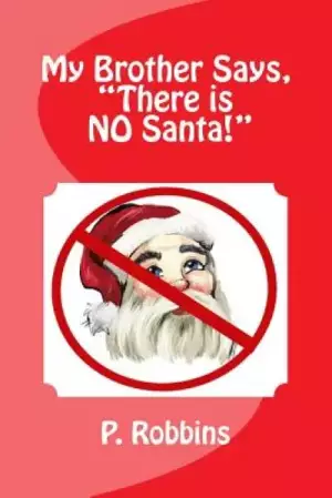 My Brother Says, "There is NO Santa!"
