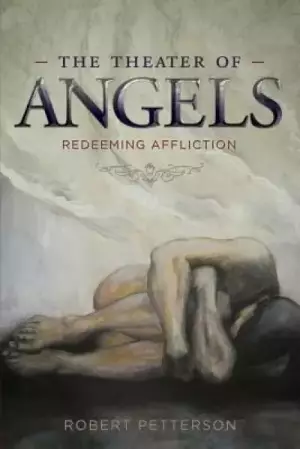 The Theater of Angels: Redeeming Affliction