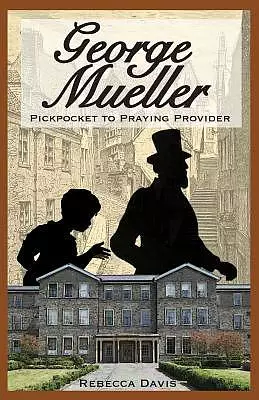 George Mueller: Pickpocket to Praying Provider