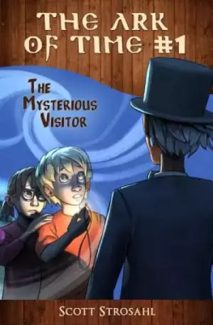 The Mysterious Visitor (The Ark of Time, Book 1)