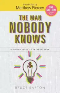 The Man Nobody Knows: Discover Jesus As Entrepreneur