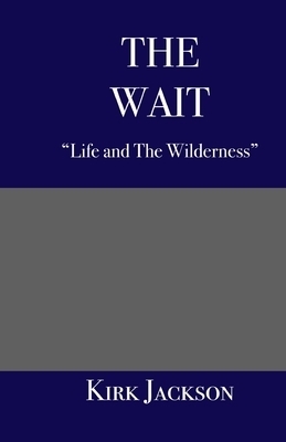 The Wait: "Life and the Wilderness"