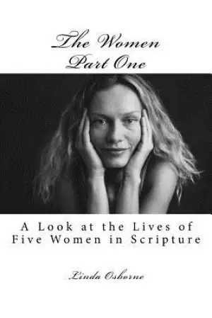 The Women Part One: A Look at the Lives of Five Women in Scripture