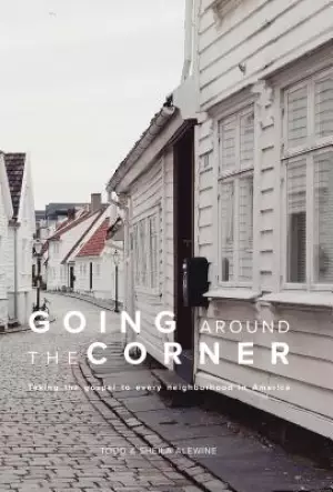 Going Around the Corner Bible Study: Taking the Gospel to Every Neighborhood in America