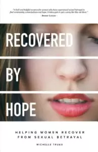 Recovered By Hope: Helping Women Recover From Sexual Betrayal