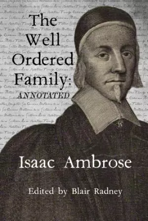 The Well Ordered Family (Annotated): Wherein The Duties of it's various Members as described and urged.