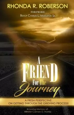 A Friend For The Journey: A fresh perspective on getting through the grieving process