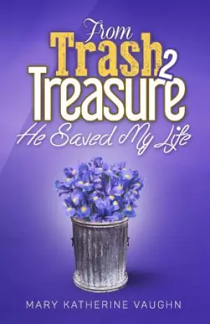 From Trash to Treasure: He Saved My Life