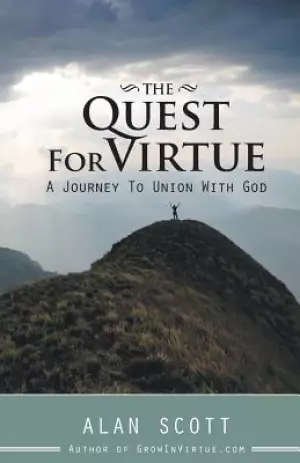 The Quest for Virtue: A Journey to Union with God