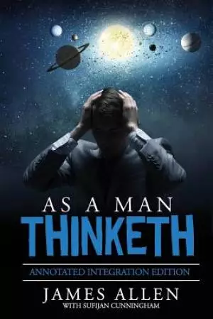 As A Man Thinketh: By James Allen the Original Book Annotated to a New Paperback Workbook to ad the What and How of the As A Man Thinketh