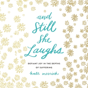 And Still She Laughs