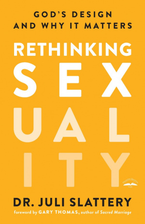 Rethinking Sexuality: God's Design and Why it Matters