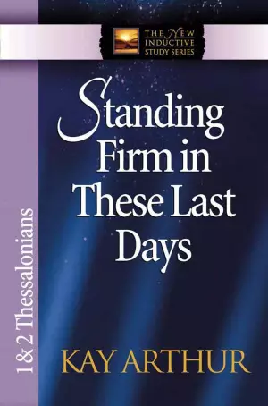 Standing Firm in These Last Days: 1 & 2 Thessalonians