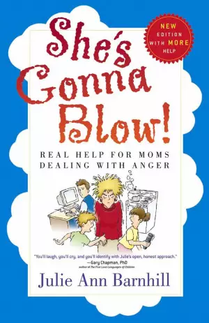 She's Gonna Blow: Real Help For Moms Dealing With Anger