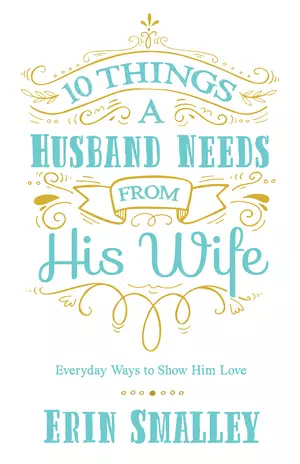 10 Things a Husband Needs from His Wife