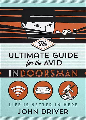 The Ultimate Guide for the Avid Indoorsman
