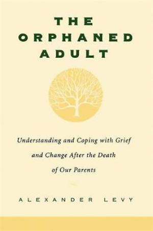 Orphaned Adult: Understanding and Coping with Grief