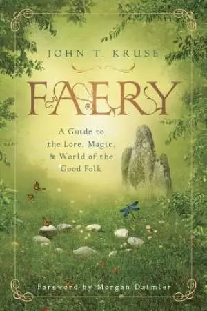 Faery: A Guide to the Lore, Magic & World of the Good Folk